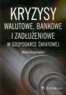 Kryzysy walutowe bankowe i zadłużeniowe w gospodarce światowej  Gruszczyński Marcin