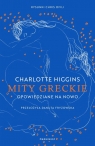 Mity greckie opowiedziane na nowo Charlotte Higgins