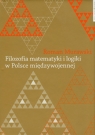 Filozofia matematyki i logiki w Polsce międzywojennej Murawski Roman