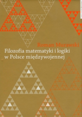 Filozofia matematyki i logiki w Polsce międzywojennej - Murawski Roman