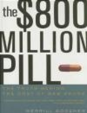 $800 Million Pill The Truth behind the Cost of New Drugs Merrill Goozner, M Goozner
