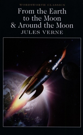 From the Earth to the Moon & Around the Moon - Juliusz Verne