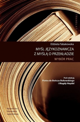 Myśl językoznawcza z myślą o przekładzie - Elżbieta Tabakowska