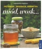 Miód, wosk Przysmaki, dekoracje, kosmetyki - Claudia Salata, Claudia Bentzien