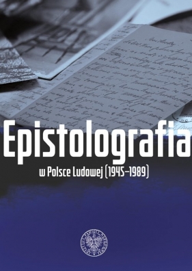 Epistolografia w Polsce Ludowej (1945-1989) - Anna Maria Adamus, Bartłomiej Noszczak