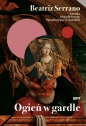 Ogień w gardle - Beatriz Serrano
