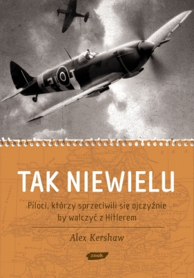 Tak niewielu Piloci, którzy sprzeciwili się ojczyźnie, by walczyć z Hitlerem - Kershaw Alex