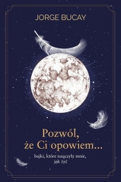 Pozwól, że ci opowiem… - Jorge Bucay