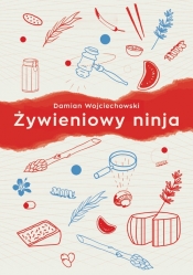 Żywieniowy ninja - Wojciechowski Damian