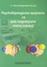 Psychofizjologiczne spojrzenie na pola magnetyczne niskiej indukcji Pecyna Maria