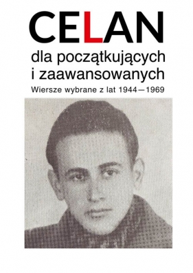 Celan dla początkujących i zaawansowanych Wiersze wybrane z lat 1940-1969 - Celan Paul