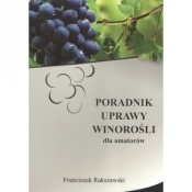 Poradnik uprawy winorośli dla amatorów - RAKSZAWSKI F.