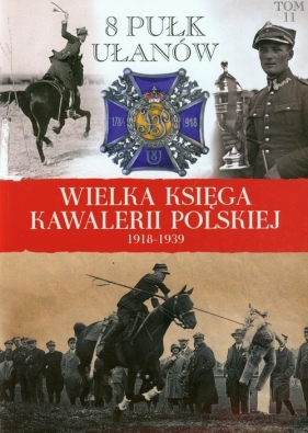 Wielka Księga Kawalerii Polskiej 1918-1939 Tom 11 - praca zbiorowa<br />