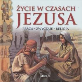 Życie w czasach Jezusa - Adams Anne