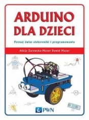Arduino dla dzieci. Poznaj świat elektroniki i programowania - Żarowska-Mazur Alicja, Mazur Dawid