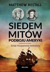 Siedem mitów podboju Ameryki - Matthew Restall