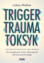 Trigger, Trauma, Toksyk - Lukas Maher