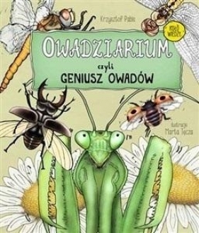 Owadziarium, czyli geniusz owadów - Pabis Krzysztof, ilustrator: Tęcza Marta