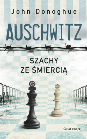 Auschwitz. Szachy ze śmiercią John Donoghue, Bohdan Maliborski