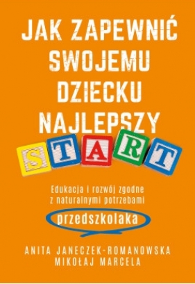 Jak zapewnić swojemu dziecku najlepszy start (Uszkodzona okładka) - Mikołaj Marcela, Anita Janeczek-Romanowska