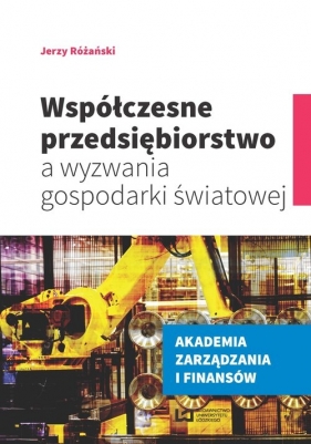 Współczesne przedsiębiorstwo a wyzwania gospodarki światowej - Różański Jerzy