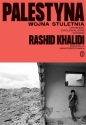 Palestyna: wojna stuletnia. Opowieść o kolonializmie i oporze - Rashid Khalidi