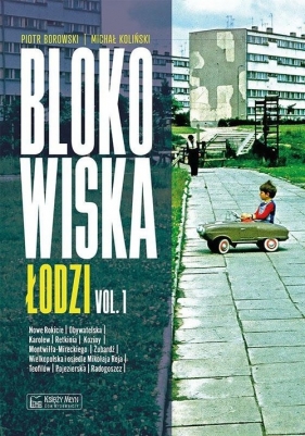 Blokowiska Łodzi vol. 1 - Borowski Piotr , Koliński Michał
