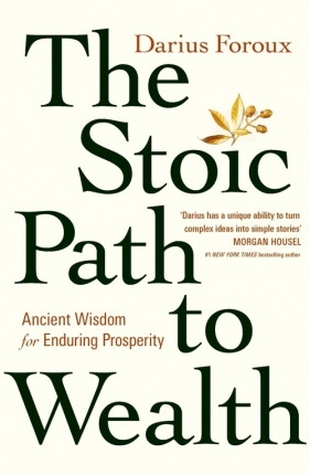 The Stoic Path to Wealth - Darius Foroux, Dariusz Makowski