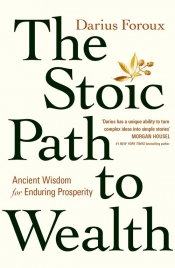 The Stoic Path to Wealth - Dariusz Makowski, Darius Foroux