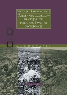Działania czołgów brytyjskich podczas I wojny światowej - Witold J. Ławrynowicz