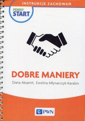 Pewny start Instrukcje zachowań Dobre maniery - Aksamit Diana, Młynarczyk-Karabin Ewelina