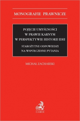 Pojęcie umyślności w prawie karnym w perspektywie historii idei. Starożytne odpowiedzi na współczesn - Michał Zacharski