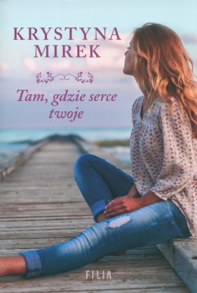 Tam, gdzie serce twoje - Krystyna Mirek