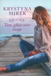 Tam, gdzie serce twoje - Krystyna Mirek