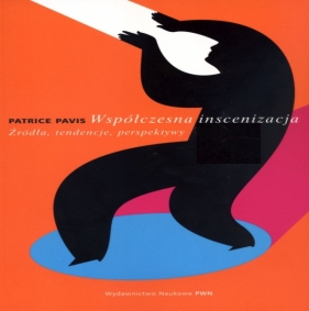 Współczesna inscenizacja. Źródła, tendencje, perspektywy - Patrice Pavis