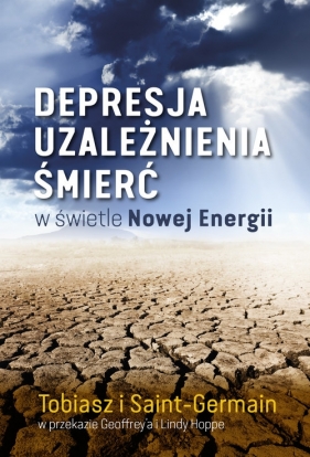 Depresja, uzależnienia, śmierć w świetle Nowej Energii - Tobiasz, Adamus Saint-Germain