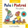 Pola i Piotruś. A kuku! Na plaży Axel Scheffler