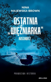 Ostatnia więźniarka Auschwitz - Nina Majewska-Brown