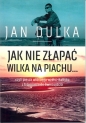 Jak nie złapać wilka na piachu... - Jan Dulka