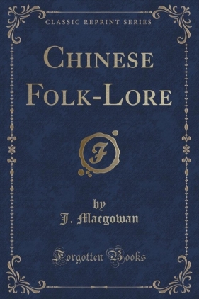 Chinese Folk-Lore (Classic Reprint) - Macgowan J.