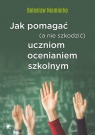 Jak pomagać (a nie szkodzić) uczniom ocenianiem szkolnym Niemierko Bolesław