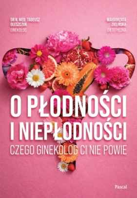 O płodności i niepłodności. Czego ginekolog ci nie powie - Małgorzata Zielińska
