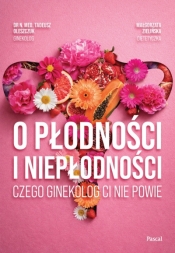O płodności i niepłodności. Czego ginekolog ci nie powie - Małgorzata Zielińska