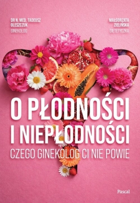 O płodności i niepłodności. Czego ginekolog ci nie powie - Małgorzata Zielińska, Tadeusz Oleszczuk