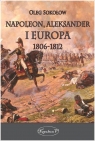 Napoleon, Aleksander i Europa 1806-1812 Oleg Sokołow