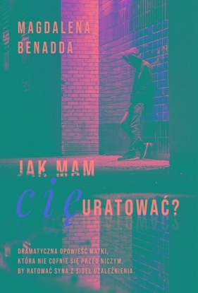 Jak mam Cię uratować? - Magdalena Benadda