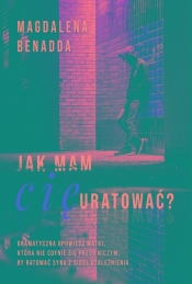 Jak mam Cię uratować? - Magdalena Benadda