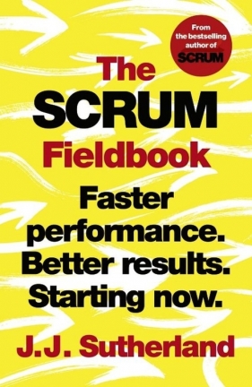 The Scrum Fieldbook - Sutherland J.J.