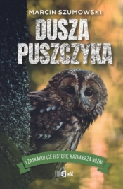 Dusza puszczyka i zaskakujące historie Kazimierza Nóżki - Szumowski Marcin
