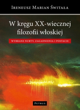 W kręgu XX-wiecznej filozofii włoskiej - Ireneusz Świtała